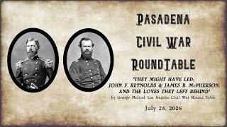 'THEY MIGHT HAVE LED: JOHN F. REYNOLDS & JAMES B. McPHERSON, AND THE LOVES THEY LEFT BEHIND
