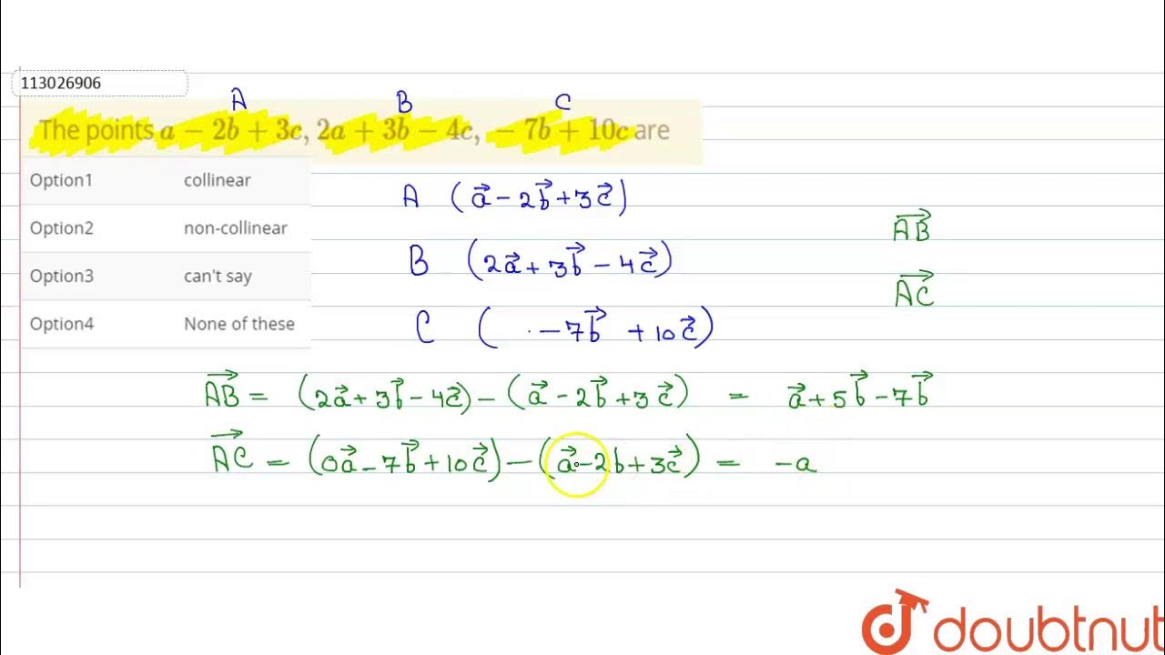 The points `a-2b+3c, 2a+3b-4c, -7b+10 c` are - YouTube