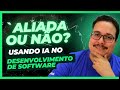 As IA’s são nossas aliadas no desenvolvimento de software?