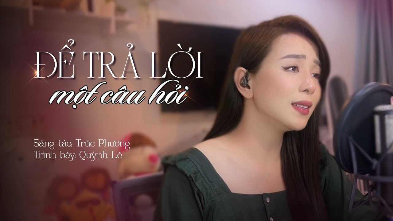 Để Trả Lời Một Câu Hỏi - Quỳnh Lê | Một nửa ba năm anh yêu tình áo giầy...
