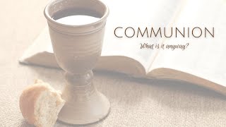 Communion: What is it anyway?
