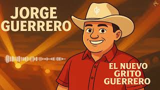 Jorge Guerrero - El Nuevo Grito Guerrero Álbum Completo