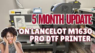 Update On My Lancelot M1630 Pro DTF Printer After 5 Months