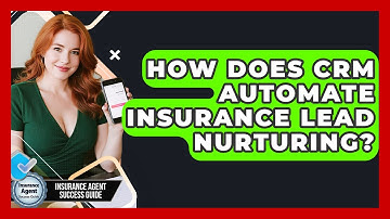 How Does CRM Automate Insurance Lead Nurturing? - Insurance Agent Success Guide