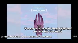 “I’ve never listened to Vocaloid before” YES YOU HAVE