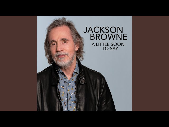 Jackson Browne - A Little Too Soon to Say