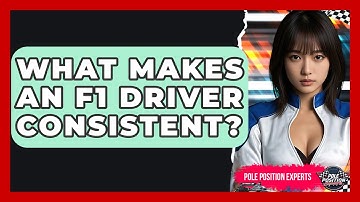 What Makes An F1 Driver Consistent? - Pole Position Experts