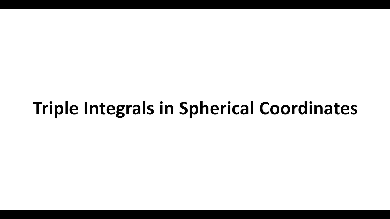 Triple Integrals in Spherical Coordinates - YouTube
