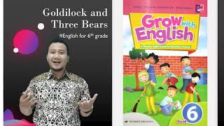 Pelajaran bahasa inggris kelas 6 | grow with english book goldilock
and three bearshak cipta audio visual:penerbit erlanggabritish council