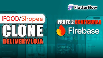 Crie Seu Próprio Ifood/Shopee Eats com Flutterflow - Parte 2: Configurar firebase
