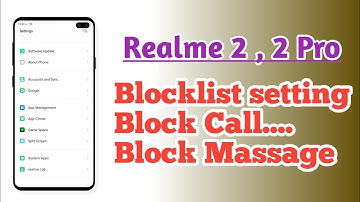 Realme 2 , 2 Pro , Blocklist setting Call Block massage Block setting How to use