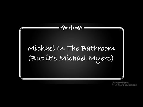 Michael in the Bathroom (But it's Michael Myers)(Edited by Ava Lucy Adams)