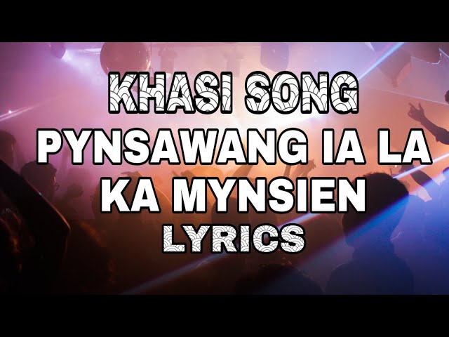 Khasi song- Pynsawang ia la ka mynsien (Lyrics) class=