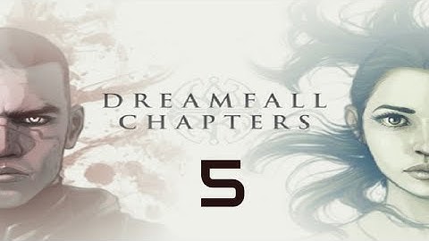 Dreamfall Chapters: The Final Cut Walkthrough Gameplay Part 5 - No Commentary (PC)