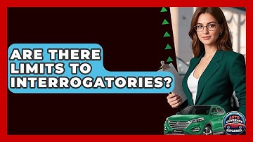 Are There Limits To Interrogatories? - Auto Coverage Explained