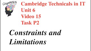 Cambridge Technicals Level 3 IT Unit 6 - Video - 15 - P2 Constraints and Limitations