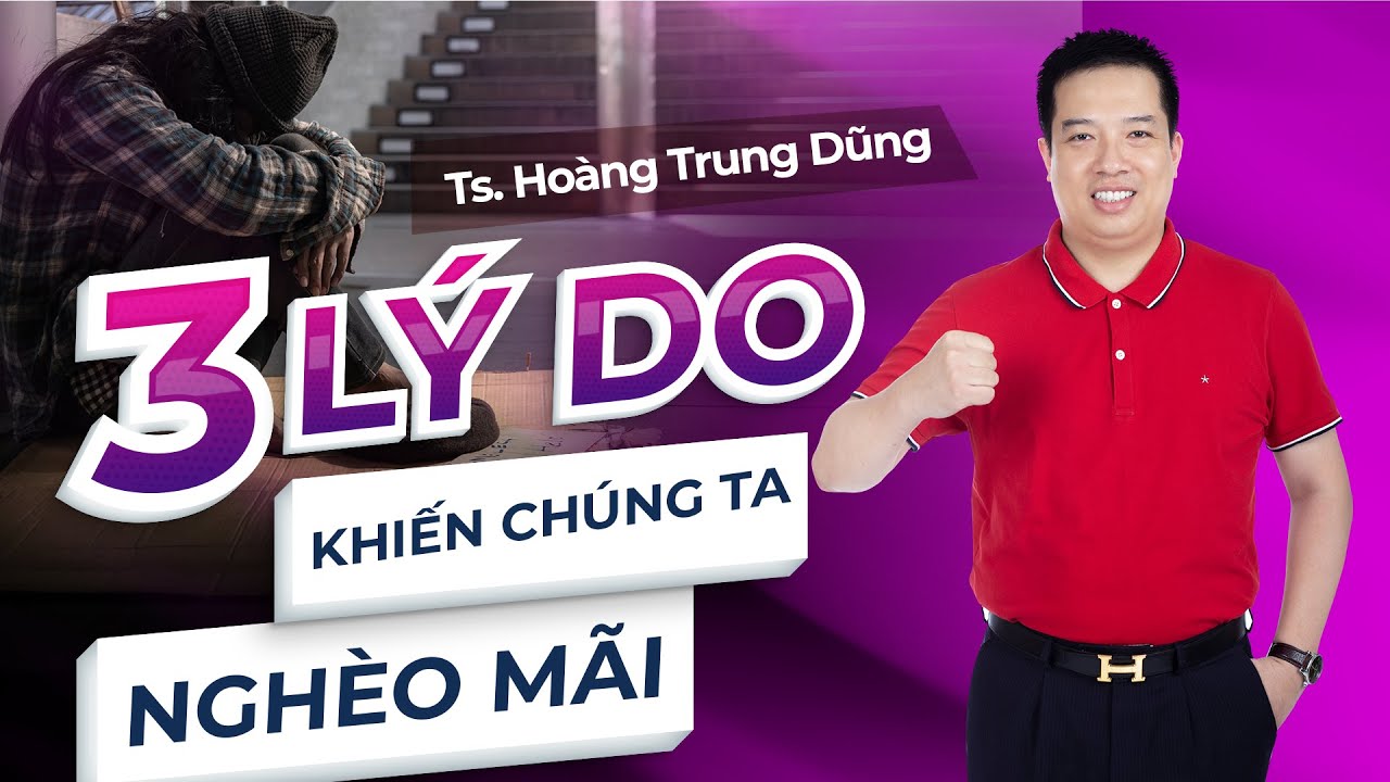 3 Lý Do Khiến Chúng Ta Nghèo Mãi [TS. Hoàng Trung Dũng - Kingsman, Rosa Bonita]