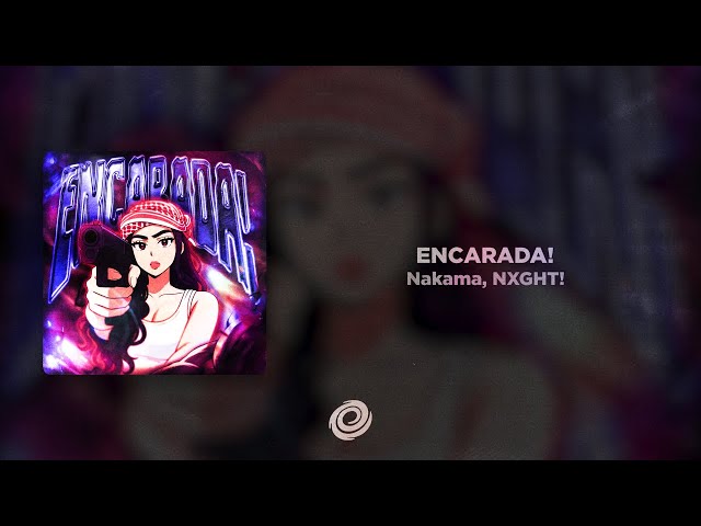 Nakama, NXGHT! - ENCARADA!