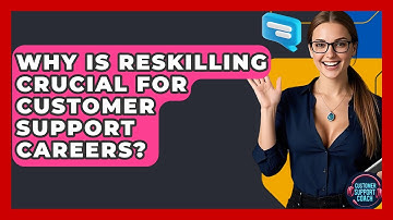 Why Is Reskilling Crucial For Customer Support Careers? - Customer Support Coach