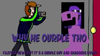 Why He Ourple Tho ? Fnf Faz News But Its Ourple Guy And Loray Cover