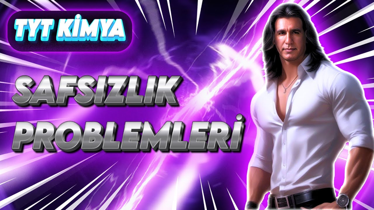 SAFSIZLIK PROBLEMLERİ ( 10.Sınıf / Tyt Kimya )