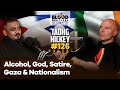 Tadhg hickey  alcohol god comedy ireland  gaza  bb 126