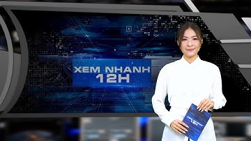 Đón xem bản tin XEM NHANH 12H ngày 3/12/2023
