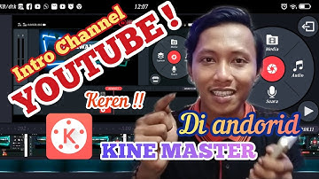 CARA MEMBUAT INTRO CHANNEL YOUTUBE DI ANDROID MENGGUNAKAN KINE MASTER PRO
