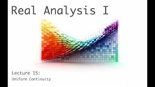Uniform Continuity - Real Analysis I (full course) - lecture 15 (of 19)