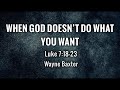 September 4th when god doesnt do what you want wayne baxter
