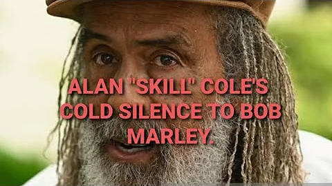 ALAN "SKILL" COLE, too quiet about BOB MARLEY!