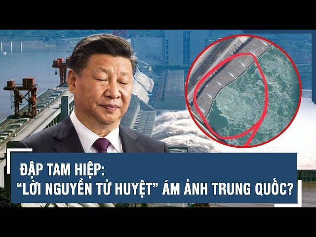 ĐẬP TAM HIỆP: “LỜI NGUYỀN TỬ HUYỆT” BẮT ĐẦU ÁM ẢNH TRUNG QUỐC?