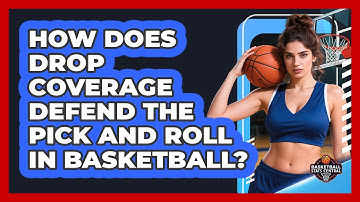 How Does Drop Coverage Defend The Pick And Roll In Basketball? - Basketball Stats Central