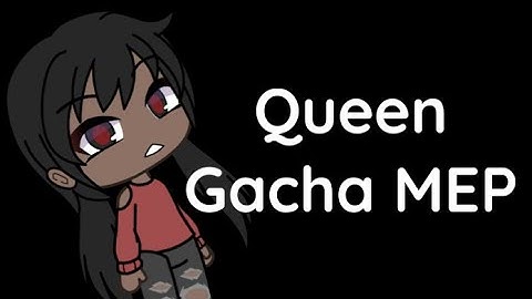 Queen Gacha MEP //BACKUPS OPEN// CLOSED GACHA MEP // Please Read Desc. // Please add cut in/ cut out