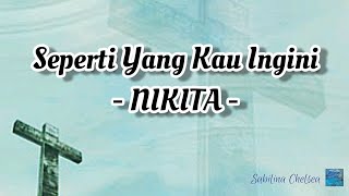 SEPERTI YANG KAU INGINI - NIKITA (LIRIK)