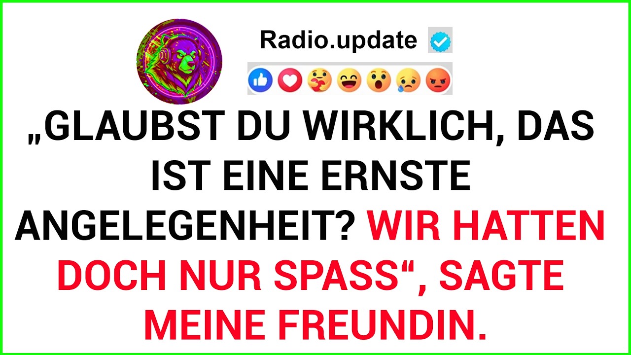 „Glaubst Du Wirklich, Das Ist Eine Ernste Angelegenheit? Wir Hatten Doch Nur Spaß“, Sagte Meine ...