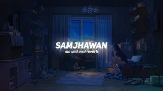 Samjhawan [Slowed Reverb] -Arijit Singh, Shreya Ghoshal | Nexus Music