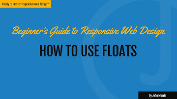 How to Use a CSS Float to Build Responsive Websites