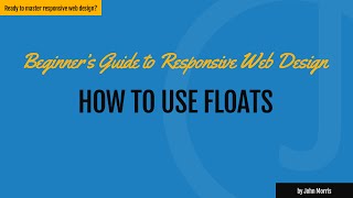 How to Use a CSS Float to Build Responsive Websites