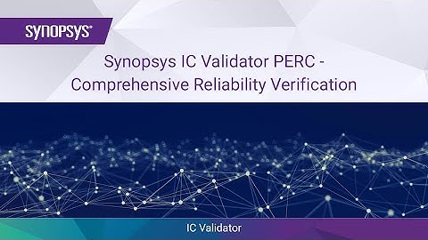 IC Validator PERC - Comprehensive Reliability Verification | Synopsys