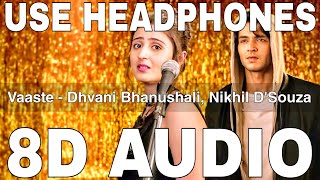 Vaaste (8D Audio) || Dhvani Bhanushali || Nikhil Dsouza || Tanishk Bagchi || Siddharth Gupta