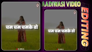 Cham Cham Chamke Vo Aadiwasi Video Editing Vk Editor