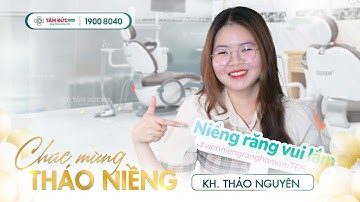 CHÚC MỪNG THÁO NIỀNG - KH. THẢO NGUYÊN| NHA KHOA TÂM ĐỨC SMILE