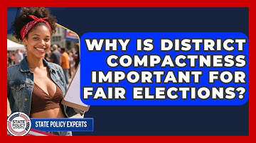 Why Is District Compactness Important For Fair Elections? - State Policy Experts