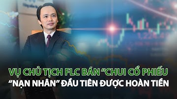 Vụ Chủ tịch FLC bán “Chui cổ phiếu” “Nạn nhân” đầu tiên được hoàn tiền| VTC14