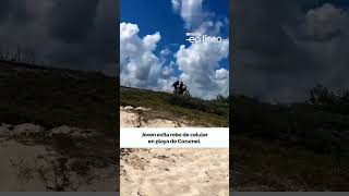 Joven evita robo de celular en playa de Cozumel