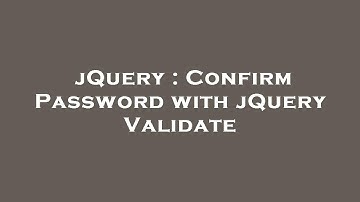 jQuery : Confirm Password with jQuery Validate