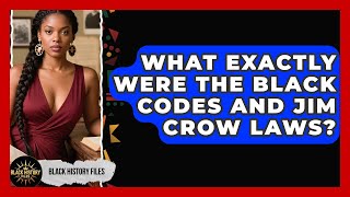 What Exactly Were The Black Codes And Jim Crow Laws? - Black History Files
