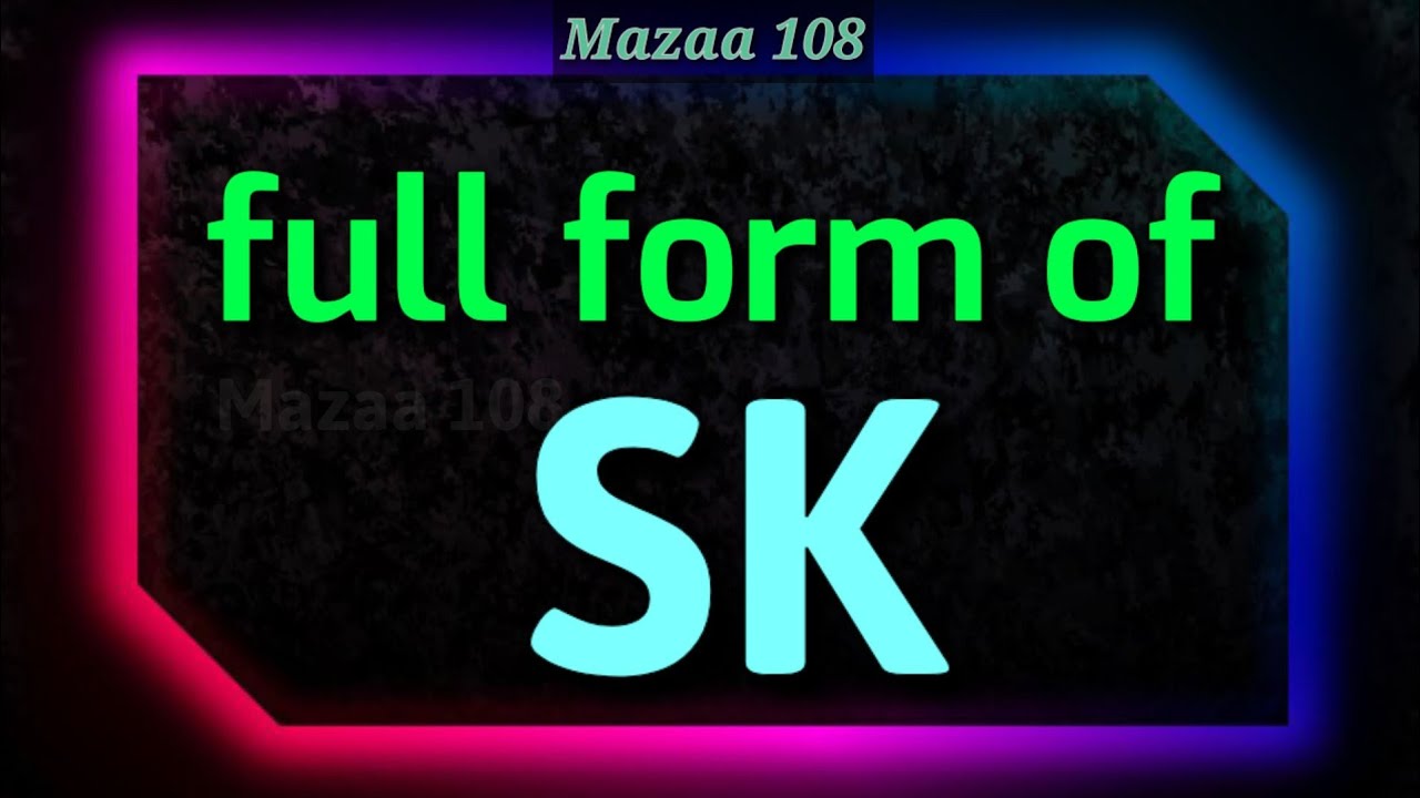 Full Form Of SK SK Stands For SK Means SK Full Form SK State full-form-of-sk-sk-stands-for-sk-means-sk-full-form-sk-state
