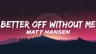 MATT HANSEN - BETTER OF WITHOUT ME (OFFICIAL LYRICS MUSIC)